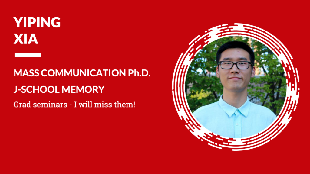 Yiping Xia Mass Communication Ph.D. J-School Memory Grad seminars. I will miss them!