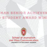 Baughman Senior Achievement & Grad Student Award Winners graphic with UW-Madison School of Journalism and Mass Communication logo