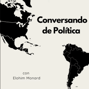 Conversando de Política con Elohim Monard. Podcast graphic